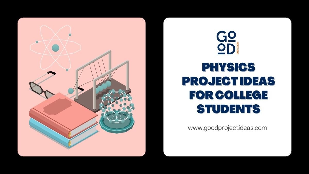 149+ Best Physics Project Ideas for College Students in 2024