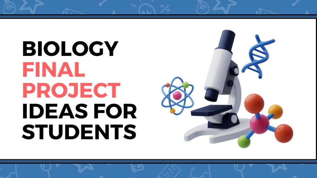 Biology Final Project Ideas for Students