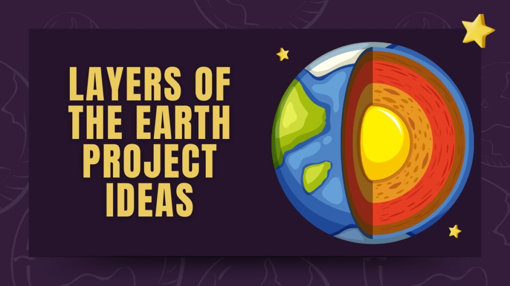 Layers of The Earth Project Ideas