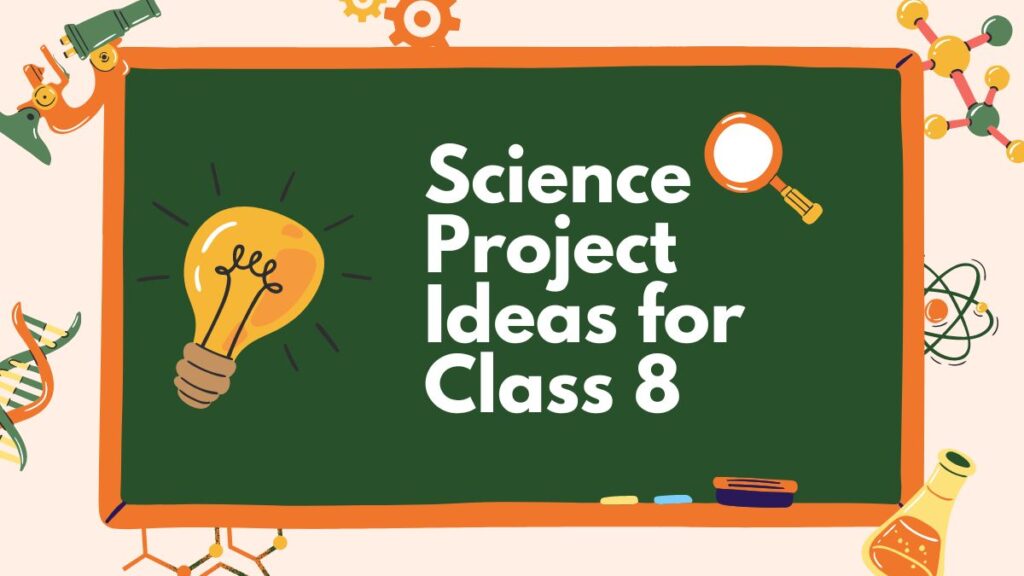 Science Project Ideas for Class 8