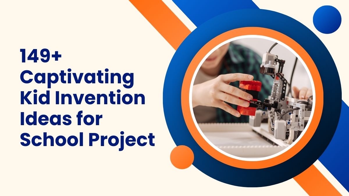 149+ Captivating Kid Invention Ideas For School Project 2025