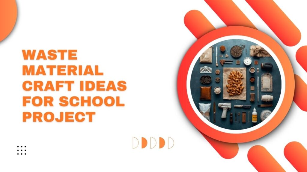 waste material craft ideas for school project (1)